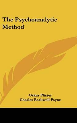 The Psychoanalytic Method By Oskar Pfister 9780548176214 (Hardback)