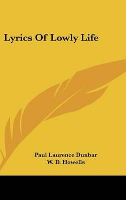 LYRICS OF LOWLY LIFE By PAUL LAURENC DUNBAR 9780548195604 (Hardback)