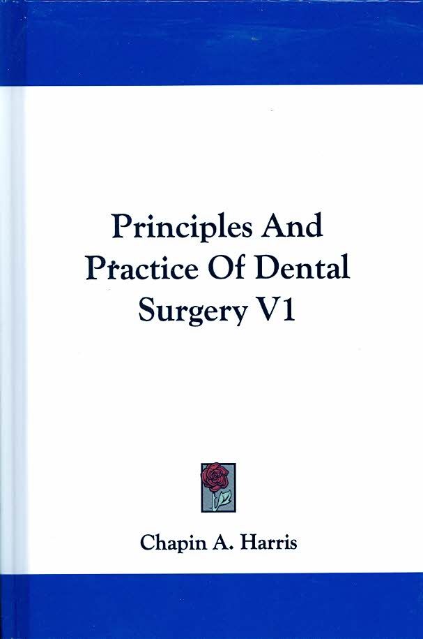 Principles And Practice Of Dental Surgery V1 By Chapin A. Harris
