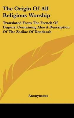 The Origin Of All Religious Worship By Anonymous 9780548209387