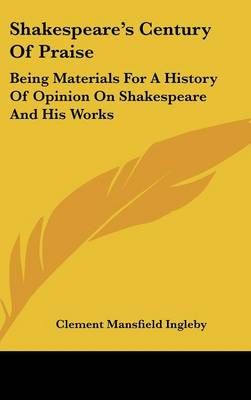 Shakespeare's Century Of Praise By Clement Mansfield Ingleby