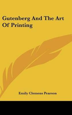 Gutenberg And The Art Of Printing By Emily Clemens Pearson (Hardback)