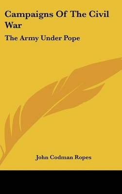 Campaigns Of The Civil War By John Codman Ropes 9780548220788