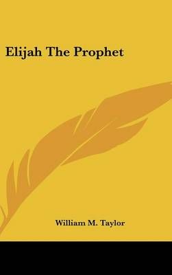 Elijah The Prophet By William M Taylor 9780548223512 (Hardback)