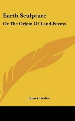 Earth Sculpture By James Geikie 9780548243435 (Hardback)