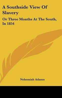 A Southside View Of Slavery By Nehemiah Adams 9780548250617 (Hardback)