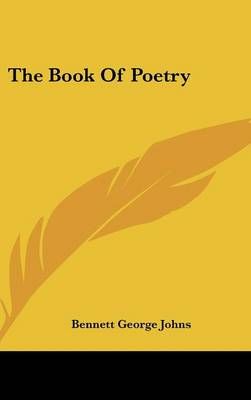 The Book Of Poetry By Bennett George Johns 9780548256206 (Hardback)