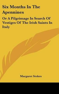 Six Months In The Apennines By Margaret Stokes 9780548271971