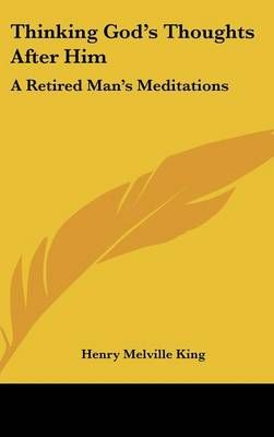 Thinking God's Thoughts After Him By Henry Melville King 9780548277775