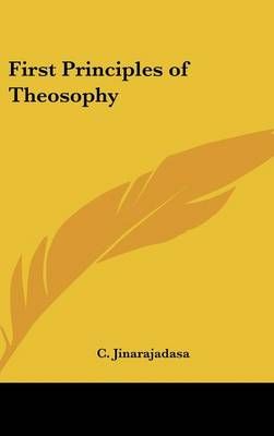 First Principles of Theosophy By C Jinarajadasa 9780548280874