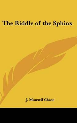 The Riddle of the Sphinx By J Munsell Chase 9780548282175 (Hardback)