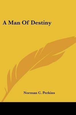 A Man Of Destiny By Norman C Perkins 9780548295984 (Paperback)