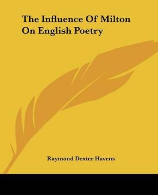 The Influence Of Milton On English Poetry By Raymond Dexter Havens