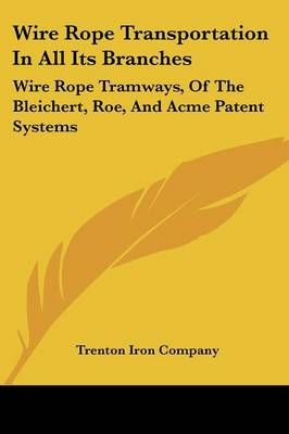 Wire Rope Transportation In All Its Branches By Trenton Iron Company