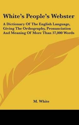 White's People's Webster By M White (editor) 9780548350065 (Hardback)