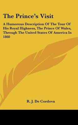 The Prince's Visit By R J De Cordova 9780548355305 (Hardback)