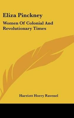 Eliza Pinckney By Harriott Horry Ravenel 9780548366721 (Hardback)