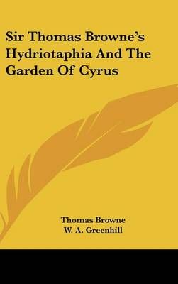 Sir Thomas Browne's Hydriotaphia And The Garden Of Cyrus 9780548370810