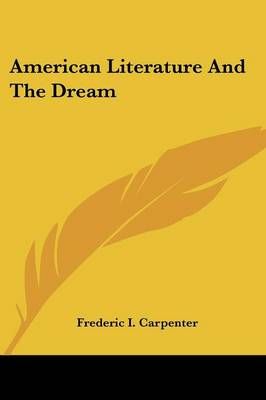 American Literature And The Dream By Frederic I Carpenter (Paperback)