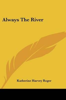 Always the River By Katherine Harvey Roger 9780548386941 (Paperback)
