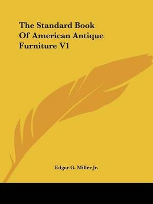 The Standard Book of American Antique Furniture V1 By Edgar G Miller