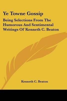 Ye Towne Gossip By Kenneth C Beaton 9780548395790 (Paperback)