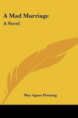 A Mad Marriage By May Agnes Fleming 9780548396193 (Paperback)
