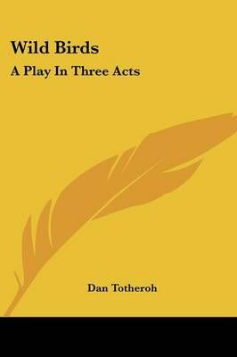 Wild Birds By Dan Totheroh 9780548405383 (Paperback)