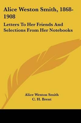 Alice Weston Smith, 1868-1908 9780548413494 (Paperback)