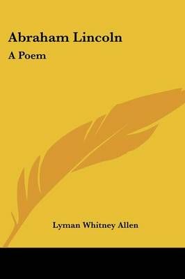 Abraham Lincoln By Lyman Whitney Allen 9780548415351 (Paperback)