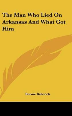 The Man Who Lied On Arkansas And What Got Him By Bernie Babcock