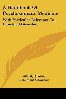 A Handbook Of Psychosomatic Medicine 9780548438343 (Paperback)