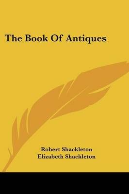 The Book of Antiques By Robert Shackleton, Elizabeth Shackleton