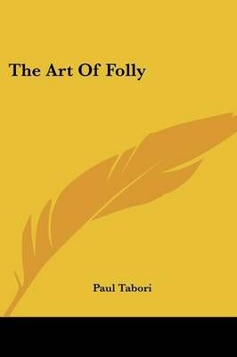 The Art of Folly By Paul Tabori 9780548442432 (Paperback)
