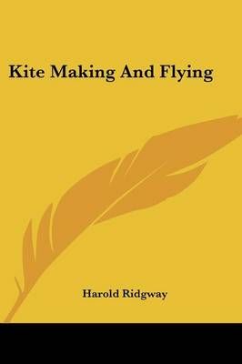 Kite Making and Flying By Harold Ridgway 9780548442586 (Paperback)