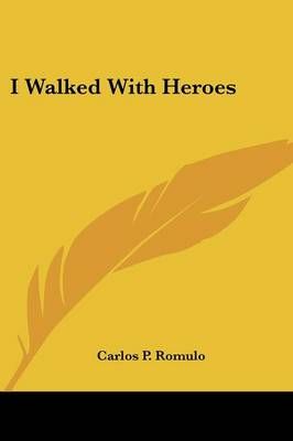 I Walked With Heroes By Carlos P Romulo 9780548443095 (Paperback)