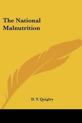 The National Malnutrition By D T Quigley 9780548444450 (Paperback)