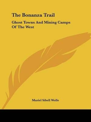 The Bonanza Trail By Muriel Sibell Wolle 9780548447833 (Paperback)
