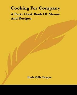 Cooking for Company By Ruth Mills Teague 9780548448625 (Paperback)