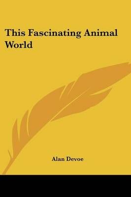 This Fascinating Animal World By Alan Devoe 9780548449189 (Paperback)