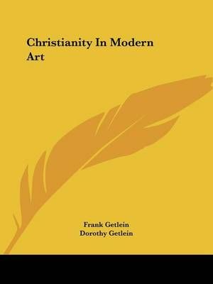 Christianity in Modern Art By Frank Getlein, Dorothy Getlein