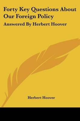 Forty Key Questions About Our Foreign Policy By Mr Herbert Hoover