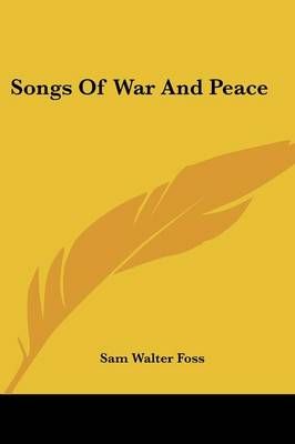 Songs Of War And Peace By Sam Walter Foss 9780548461990 (Paperback)