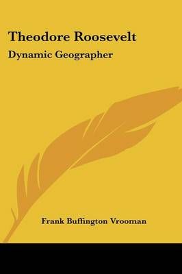 Theodore Roosevelt By Frank Buffington Vrooman 9780548465806