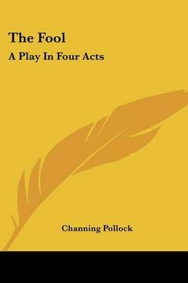The Fool By Channing Pollock 9780548467251 (Paperback)