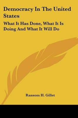 Democracy In The United States By Ransom H. Gillet 9780548471234