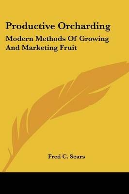 Productive Orcharding By Fred C Sears 9780548475881 (Paperback)