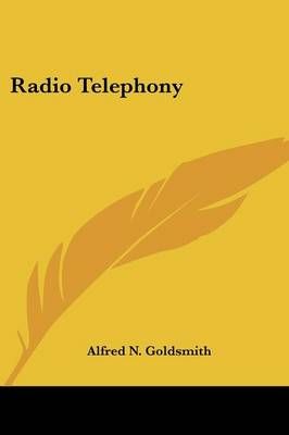 Radio Telephony By Alfred N Goldsmith 9780548479261 (Paperback)