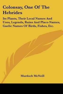 Colonsay, One Of The Hebrides By Murdoch McNeill 9780548481257