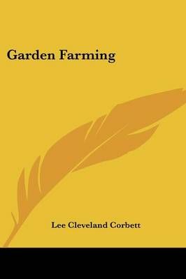 Garden Farming By Lee Cleveland Corbett 9780548507223 (Paperback)